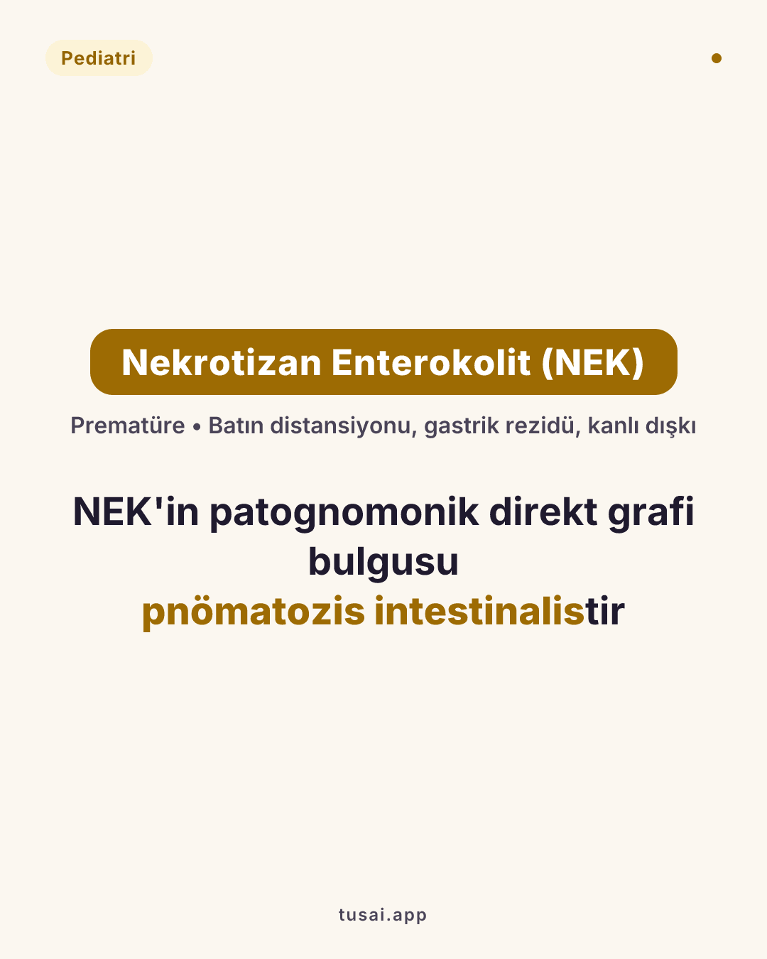 Nekrotizan Enterokolit (NEK): Prematürelerde beslenme sonrası gelişen en ağır GİS acilidir. Batında distansiyon, gastrik rezidü ve kanlı dışkı klasiğidir. Direkt batın grafisinde bağırsak duvarında gaz görülmesi yani Pnömatozis İntestinalis patognomoniktir (Evre 2). Perforasyon (delinme) gelişmedikçe cerrahi yapılmaz; ilk adım beslenmeyi kesip geniş spektrumlu IV antibiyotik başlamaktır.